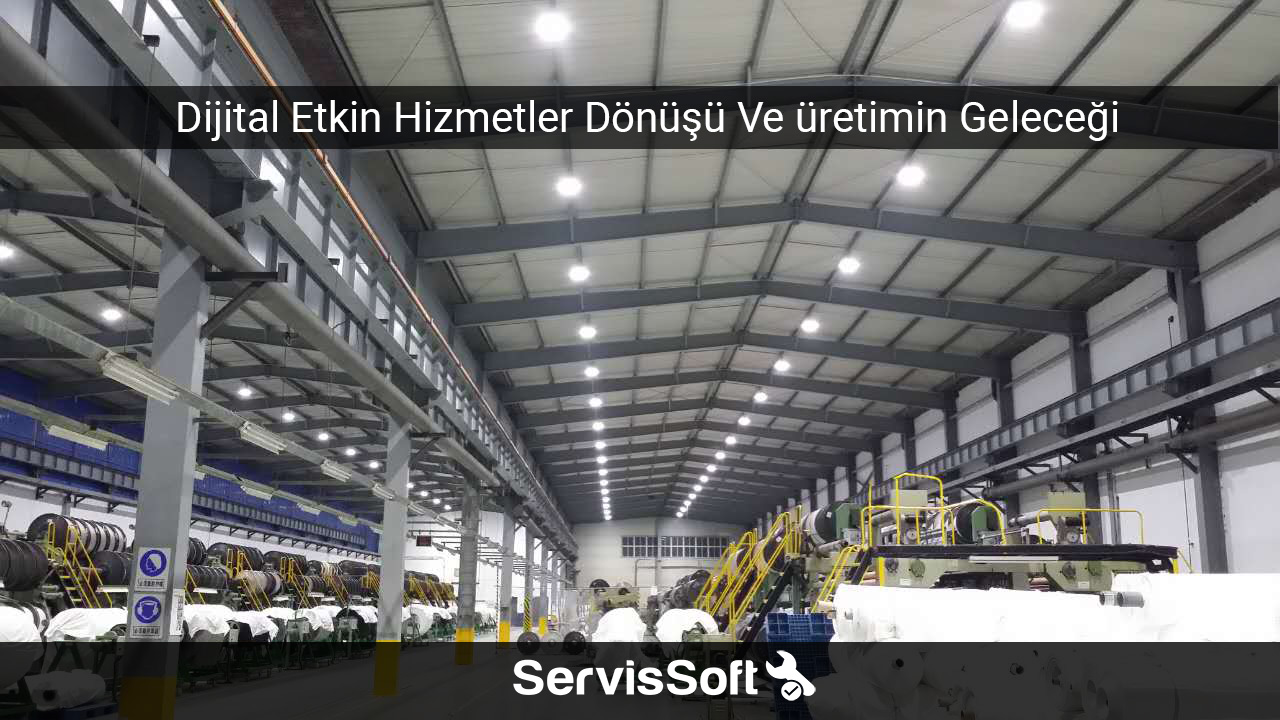 Dijital Etkin Hizmetler ve Üretimin Geleceği